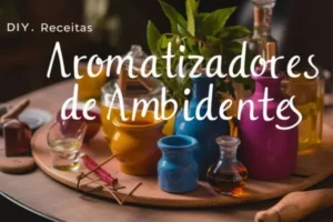 DIY Receitas de Aromatizadores com Óleos Essenciais
